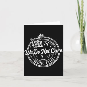 Proud Member Of We Do Not Care Club Wdnc Skeleton  Card
