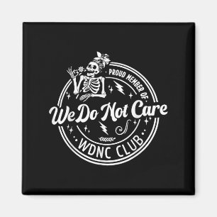 Proud Member Of We Do Not Care Club Wdnc Skeleton Magnet