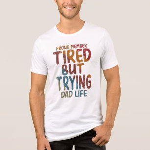 Proud Member Tired But Trying Dad Life Tri-Blend Shirt