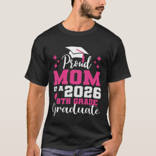Proud Mom of 2026 8th Grade Graduate Middle School T-Shirt