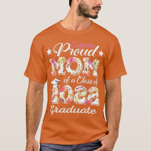 Proud Mom Of a 2022 Graduate Class Of 2022 Graduat T-Shirt