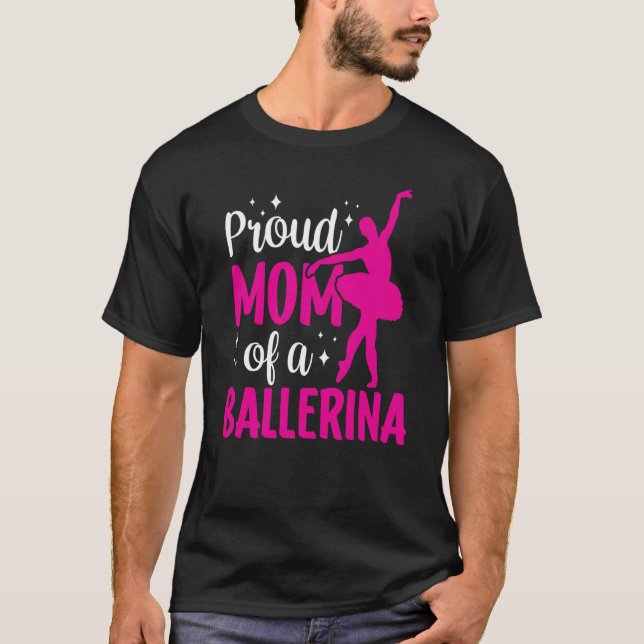 Proud Mom Of A Ballerina Ballet Dancer Hobby Dance T-Shirt (Front)