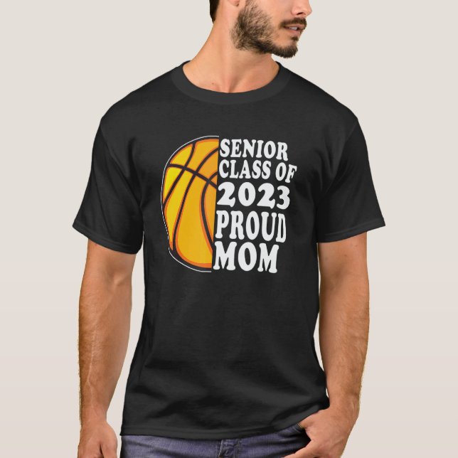 Proud Mom Of A Basketball Senior 2023  Graduation T-Shirt (Front)