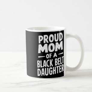 Proud Mom Of A Black Belt Daughter 12  Coffee Mug