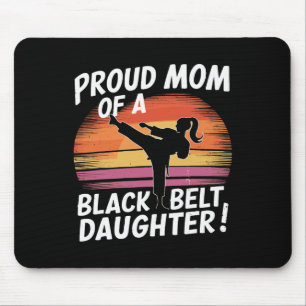 Proud Mom Of A Black Belt Daughter 13  Mouse Mat