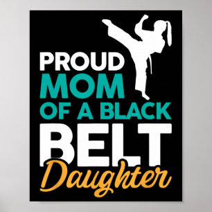 Proud Mom Of A Black Belt Daughter 14 Poster