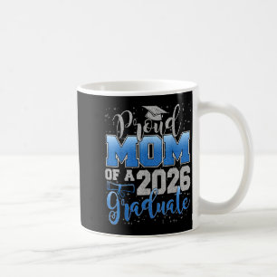 Proud Mom Of A Cl Of 2026 Graduate Senior Graduati Coffee Mug