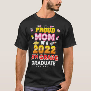 Proud Mom Of A Class 2022 5th Grade Graduate Last T-Shirt