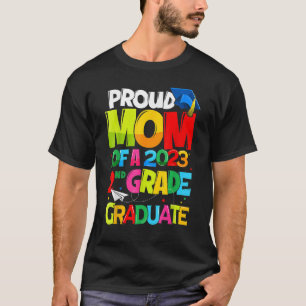 Proud Mom of a Class of 2023 2nd Grade Graduate To T-Shirt