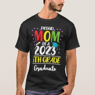 Proud Mom of a Class of 2023 5th Grade Graduate 1 T-Shirt