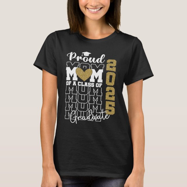 Proud Mom of a Class of 2025 Graduate  2 T-Shirt (Front)