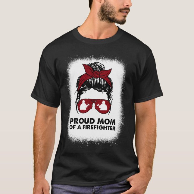 Proud Mom of a Firefighter Bleached Messy Bun Us F T-Shirt (Front)