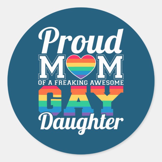 Proud Mom Of A Gay Daughter  Classic Round Sticker (Front)