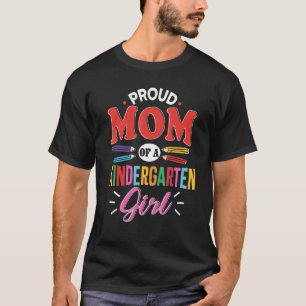 Proud Mom Of A Kindergarten Girl First Day Back To T-Shirt