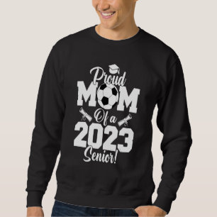 Proud Mom of a Soccer Senior 2023 Soccer Mom Sweatshirt