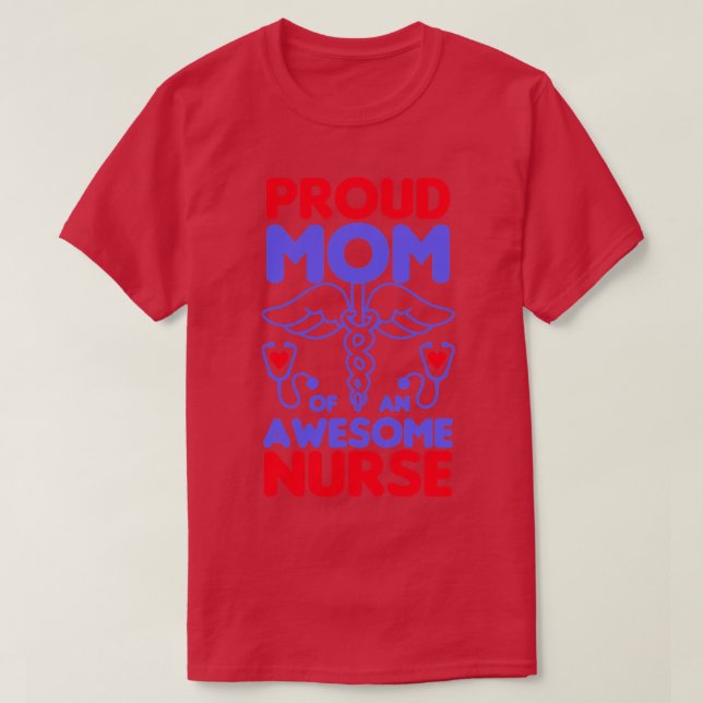 Proud Mom of an awesome Nurse1 T-Shirt (Design Front)