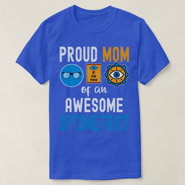 Proud Mom of an Awesome Optometrist 1 T-Shirt (Design Front)