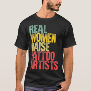 Proud Mom  Real Women Raise Tattoo Artists Gift  T-Shirt