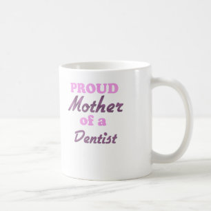 Proud Mother of a Dentist Coffee Mug