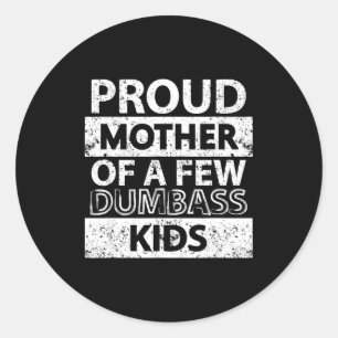 Proud mother of a few dumb-ass kids stepmom classic round sticker