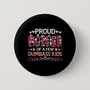 Proud Mother Of A Few Dumb Kids Funny Mum Mothers  6 Cm Round Badge