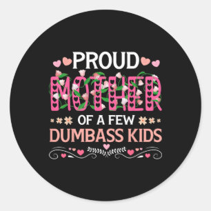 Proud Mother Of A Few Dumb Kids Funny Mum Mothers Classic Round Sticker