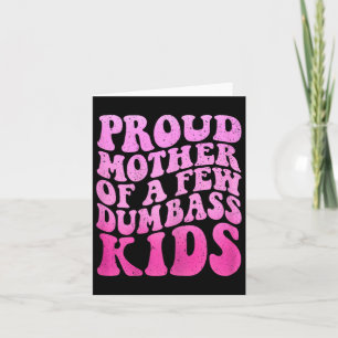 Proud Mother Of A Few Dumb Kids Stepmom Mothers Da Card