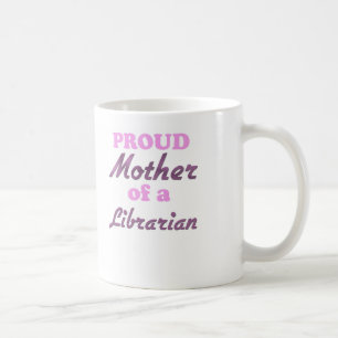 Proud Mother of a Librarian Coffee Mug