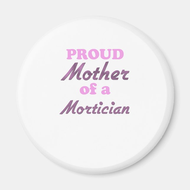 Proud Mother of a Mortician Magnet (Front)