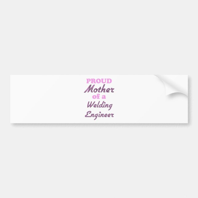 Proud Mother of a Welding Engineer Bumper Sticker (Front)