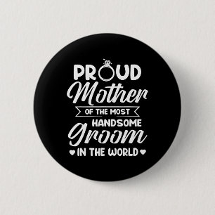 Proud Mother Of The Most Handsome Groom Mother's D 6 Cm Round Badge