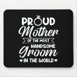 Proud Mother Of The Most Handsome Groom Mother's D Mouse Mat