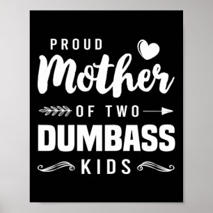 Proud Mother Of Two Dumb Kids Shirt Mum Mothers Da Poster
