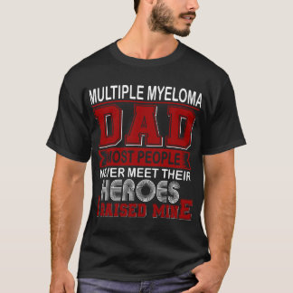 Proud Multiple Myeloma Dad I Raised Mine T-Shirt