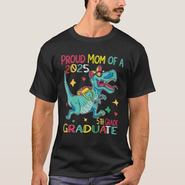 Proud Mum A Class Of 2025 5Th Grade Graduate Dinos T-Shirt (Front)