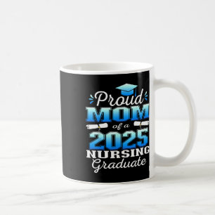 Proud Mum Cl Of 2025 Nursing Graduate Nurse Coffee Mug