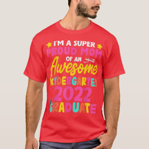 Proud Mum Class Of 2022 Kindergarten Graduation Mo T-Shirt