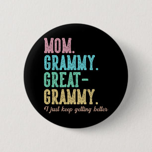 Proud Mum Grammy Great Grammy I Just Keep Getting  6 Cm Round Badge