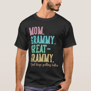 Proud Mum Grammy Great Grammy I Just Keep Getting T-Shirt