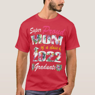 Proud Mum Of A 2022 Graduate Class Of 2022 Graduat T-Shirt