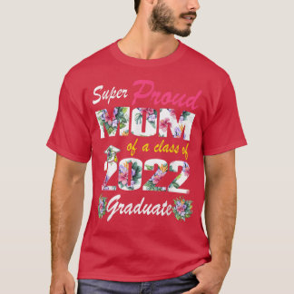 Proud Mum Of A 2022 Graduate Class Of 2022 Graduat T-Shirt