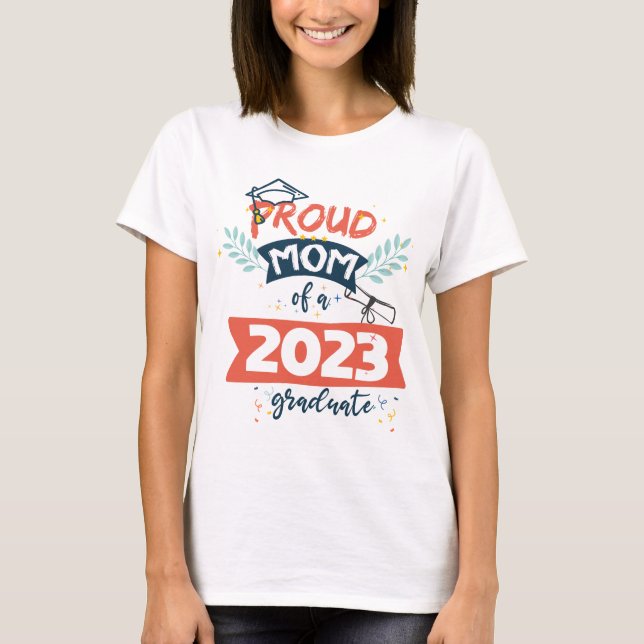 Proud Mum Of A 2023 Graduate Senior 23 Family  T-Shirt (Front)