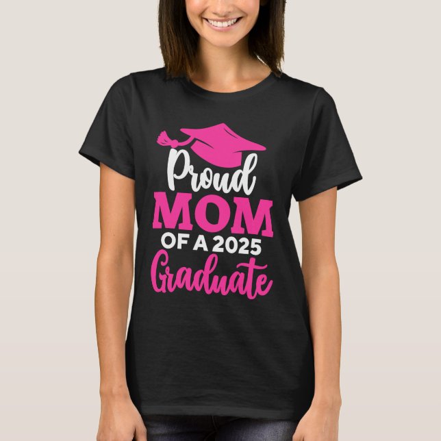 Proud Mum Of A 2025 Graduate T-Shirt (Front)