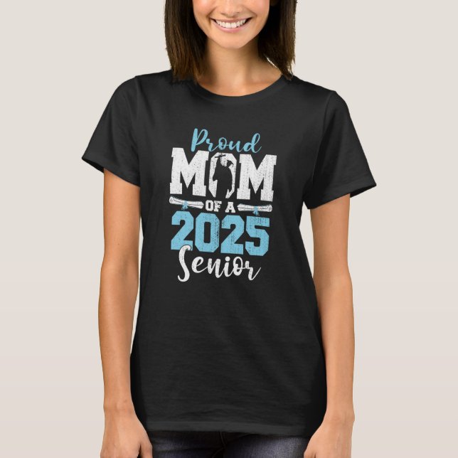 Proud Mum of a 2025 Senior 25 Class of 2025 Gradua T-Shirt (Front)
