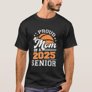 Proud Mum Of A 2025 Senior Grad 2025 Basketball Gr T-Shirt