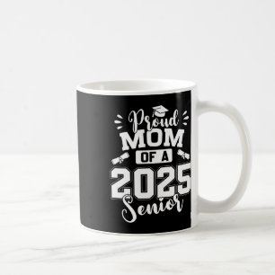 Proud Mum Of A 2025 Senior Graduate Graduation  Coffee Mug
