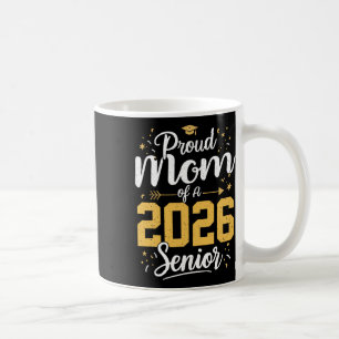 Proud Mum Of A 2026 Senior 2026 Cl Of 2026 Graduat Coffee Mug