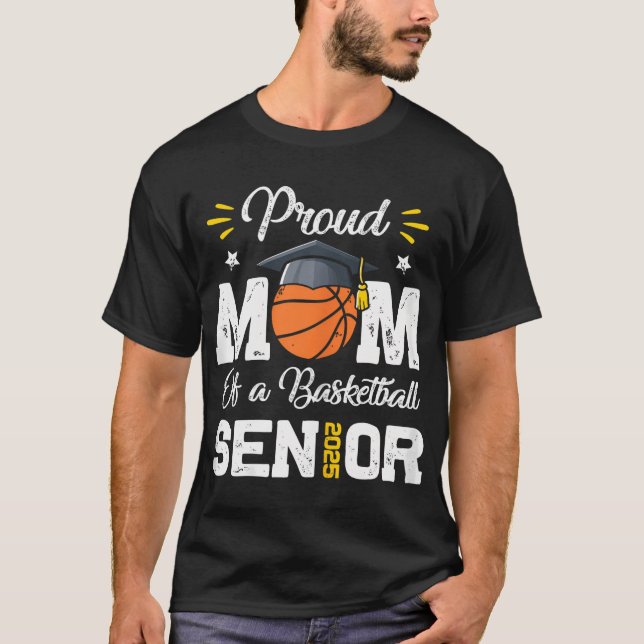 Proud Mum Of A Basketball Senior 2025 Class Of Gra T-Shirt (Front)