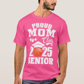 Proud Mum Of A Basketball Senior 2025 Mum Graduati T-Shirt