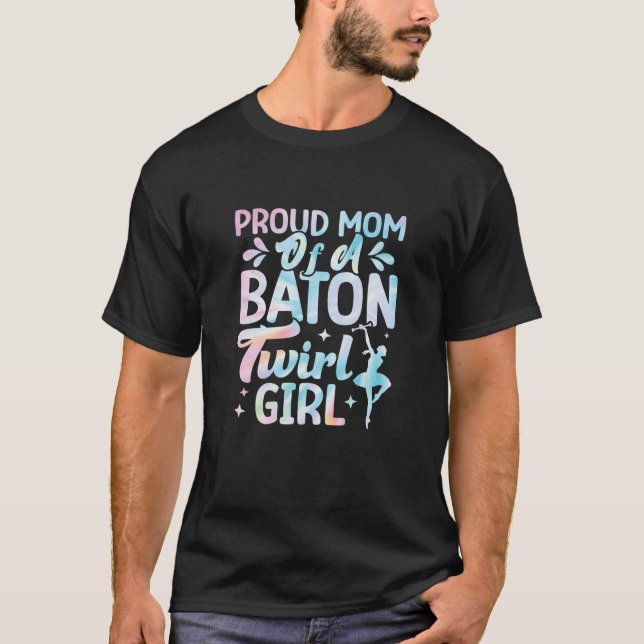 Proud Mum Of A Baton Twirl Girl Twirlers Majorette T-Shirt (Front)